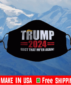 Trump 2024 Elect That Mf'er Again Face Mask