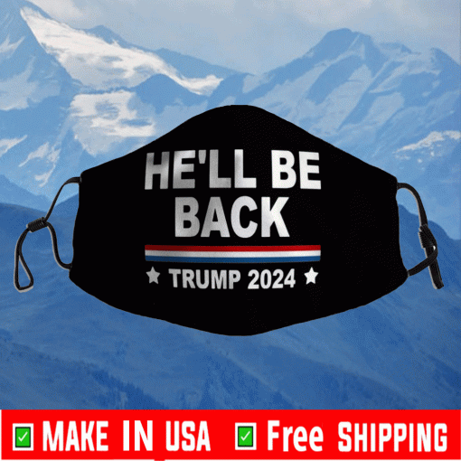 Trump 2024 He Will Be Back Face Mask