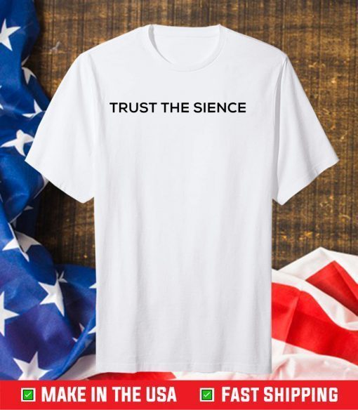 Trust The Sience Official T-Shirt