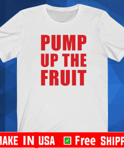 Pump up the fruit T-Shirt