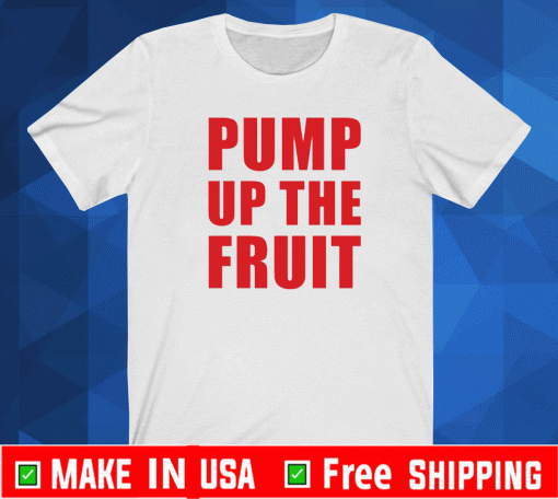 Pump up the fruit T-Shirt