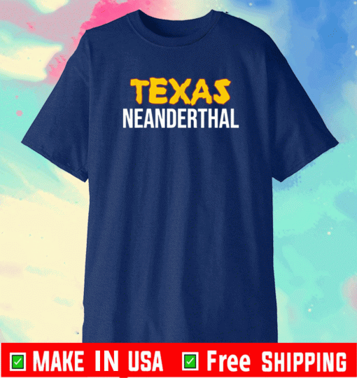 Texas Neanderthal Shirt T-Shirt