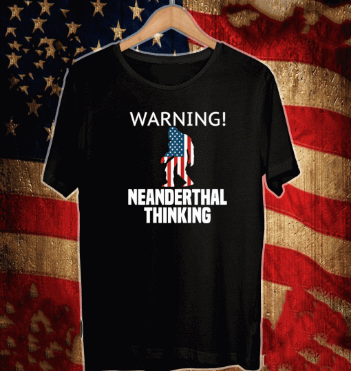 Warning Neanderthal Thinking T-Shirt