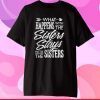 What Happens With The Sisters Stays With The Sisters Gift T-Shirt