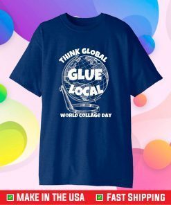 World Collage Day Think Global Glue Local Gift T-Shirt