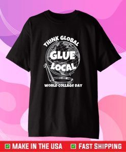 World Collage Day Think Global Glue Local Gift T-Shirt