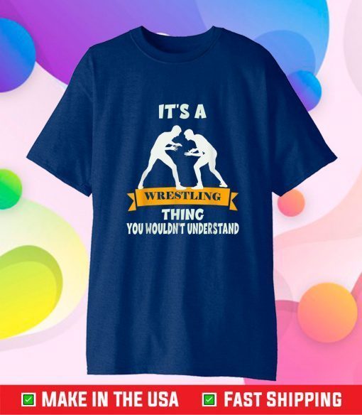 Wrestling - It's a Wrestler thing you wouldn't understand Classic T-Shirt