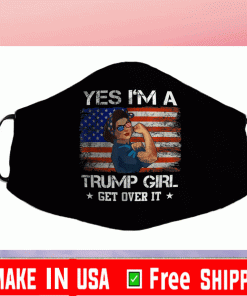 Yes I'm A Trump Girl Get Over It Face Mask
