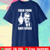 fuck your safe space t-shirt