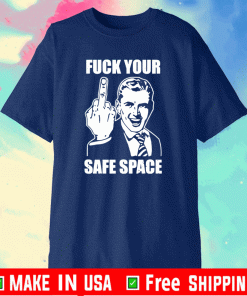 fuck your safe space t-shirt