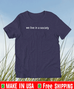 we live in a society Official T-Shirt