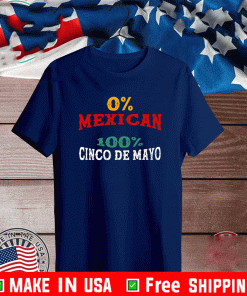 0% Mexican - 100% Cinco de Mayo Shirt