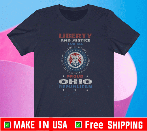 Liberty And Justice For All Proud Ohio Republican Patriot Party of Ohio Shirt