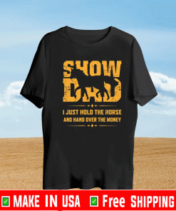 Show dad I just hold the horse and hand over the money 2021 T-Shirt