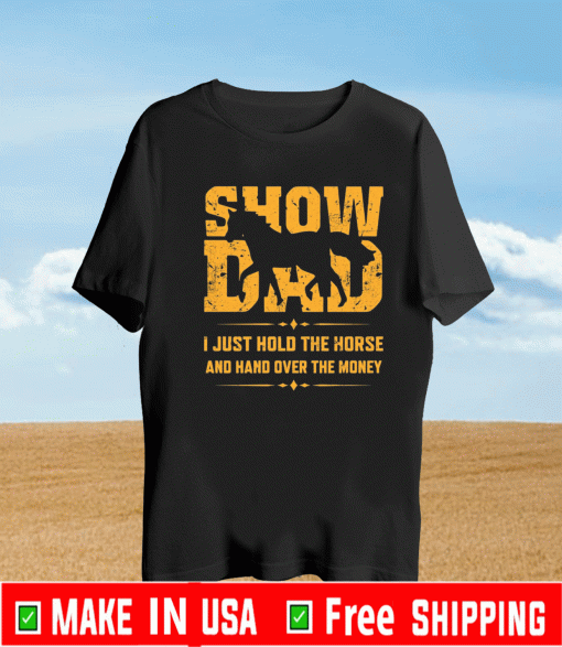 Show dad I just hold the horse and hand over the money 2021 T-Shirt