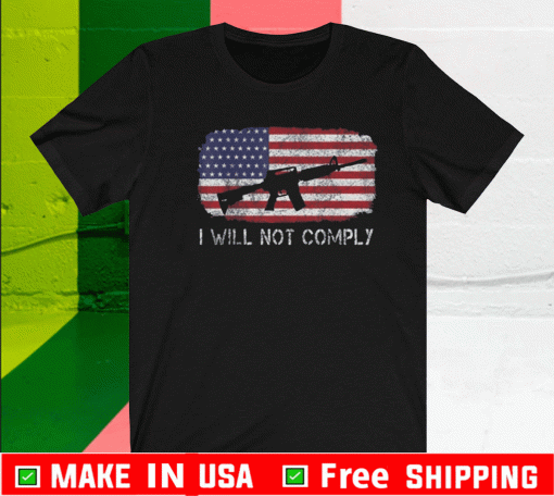 American Flag I Will Not Comply 2021 T-Shirt