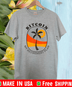 Bitcoin My Retirement Plan Shirt