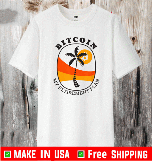 Bitcoin My Retirement Plan Shirt