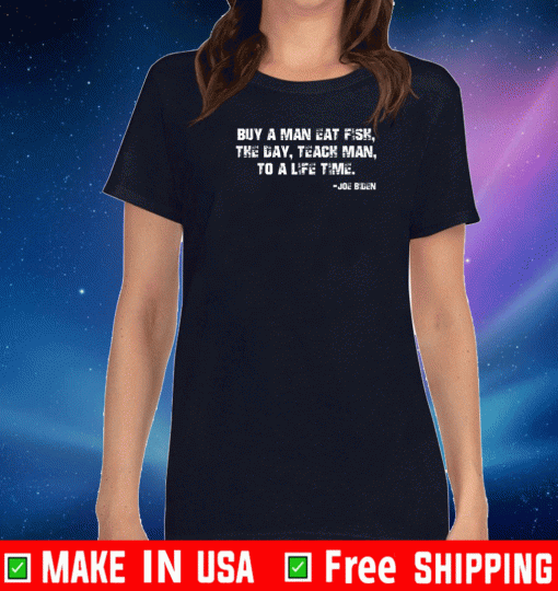 Buy a man eat fish the day teach man to a life time T-Shirt