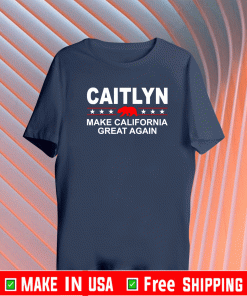 CAITLYN MAKE CALIFORNIA GREAT AGAIN SHIRT