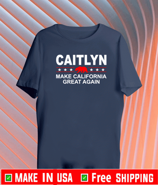 CAITLYN MAKE CALIFORNIA GREAT AGAIN SHIRT