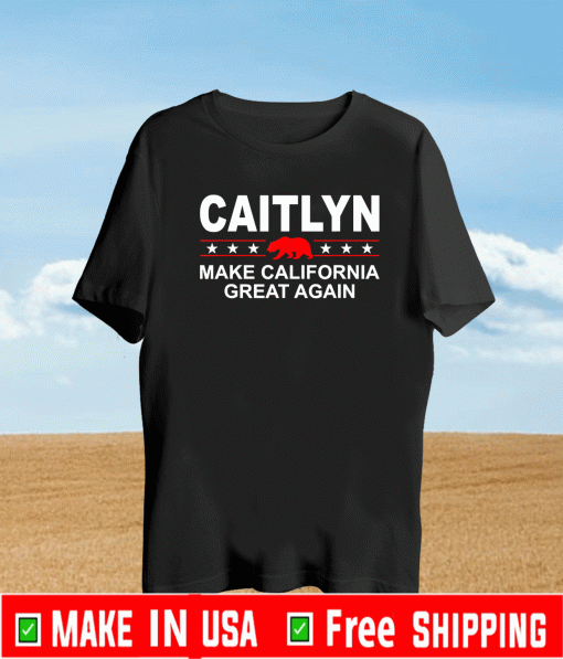 CAITLYN MAKE CALIFORNIA GREAT AGAIN SHIRT