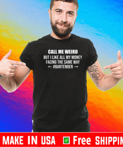 Call me weird but i like all my money facing the same way T-Shirt