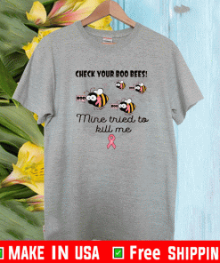 Check your boo bees mine tried to kill me Shirt