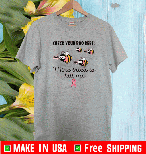 Check your boo bees mine tried to kill me Shirt