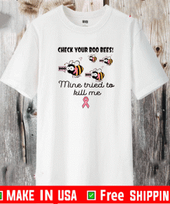 Check your boo bees mine tried to kill me Shirt