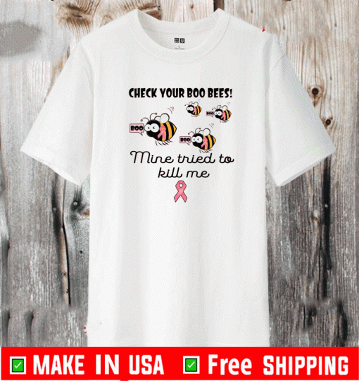 Check your boo bees mine tried to kill me Shirt