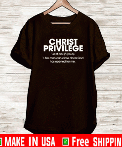 Christ Privilege No Man Can Close Doors God Has Opened For Me Shirt