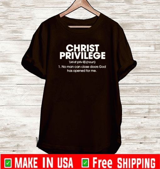 Christ Privilege No Man Can Close Doors God Has Opened For Me Shirt