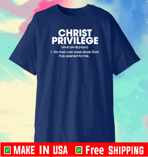 Christ Privilege No Man Can Close Doors God Has Opened For Me Shirt