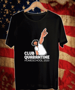 Club Quarantine Homeschool 2020 T-Shirt