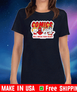 Comics will break your heart Shirt