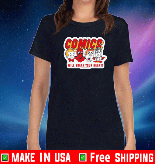 Comics will break your heart Shirt