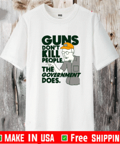 Dale Gribble Guns don’t kill people the government does Shirt