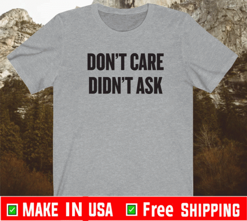 Don't Care Didn't Ask ShirtDon't Care Didn't Ask Shirt