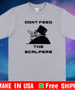Dont Feed The Scalpers Shirt