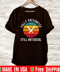 Fully Vaccinated Still Antisocial Shirt