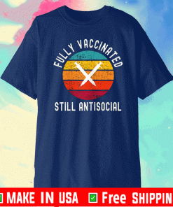 Fully Vaccinated Still Antisocial Shirt