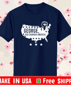 George You Changed America Shirt