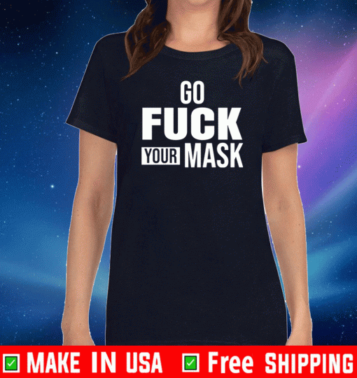 Go fuck your mask Shirt