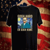 Gogh Hard or Gogh Home T-Shirt