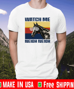 Horse watch me neigh neigh shirt