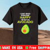 I Can’t Make Everyone Happy I’m Not An Avocado 2021 T-Shirt