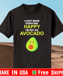 I Can’t Make Everyone Happy I’m Not An Avocado 2021 T-Shirt