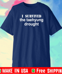 I Survived The Taehyung Drought Shirt
