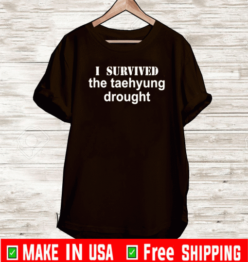 I Survived The Taehyung Drought Shirt